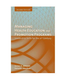 Managing Health Education And Promotion Programs: Leadership Skills For The 21St Century