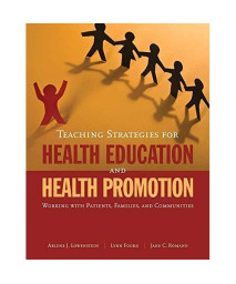 Teaching Strategies For Health Education And Health Promotion: Working With Patients, Families, And Communities
