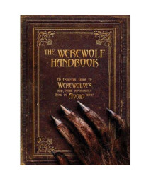 The Werewolf Handbook: An Essential Guide to Werewolves and, More Importantly, How to Avoid Them