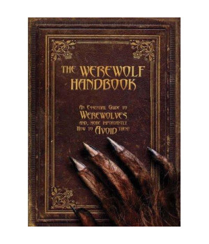 The Werewolf Handbook: An Essential Guide to Werewolves and, More Importantly, How to Avoid Them