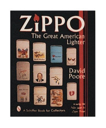 Zippo: The Great American Lighter : Including the Poore Guide to Zippo Prices (Schiffer Book for Collectors)
