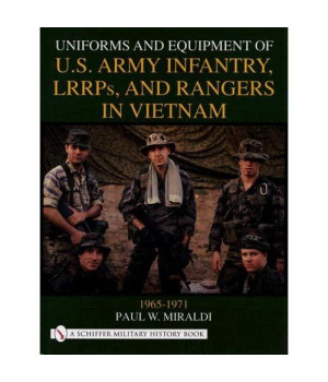 Uniforms and Equipment of U.S. Army Infantry, Lrrps and Rangers in Vietnam 1965-1971 (Schiffer Military History)