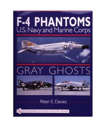 Gray Ghosts, U.S. Navy & Marine Corps F-4 Phantoms: U.S. Navy and Marine Corps F-4 Phantoms (Schiffer Military History)