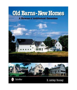 Old Barns - New Homes: A Showcase Of Architectural Conversions