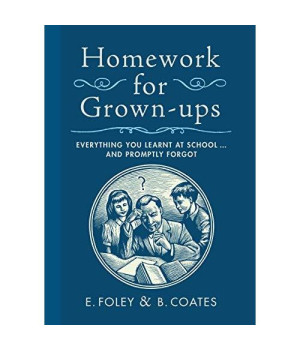 Homework for Grown-ups: Everything You Learnt at School...and Promptly Forgot