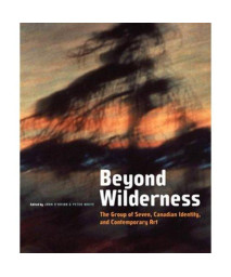 Beyond Wilderness: The Group of Seven, Canadian Identity, and Contemporary Art (Arts Insights Series)