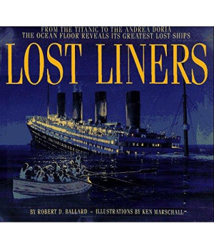 Lost Liners: From the Titanic to the Andrea Doria The Ocean Floor Reveals Its Greatest Ships