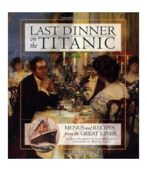 Last Dinner On the Titanic: Menus and Recipes from the Great Liner