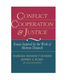 Conflict Cooperation and Justice: Essays Inspired by the Work of Morton Deutsch