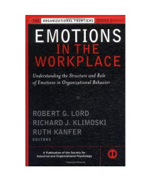 Emotions in the Workplace: Understanding the Structure and Role of Emotions in Organizational Behavior