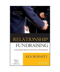 Relationship Fundraising: A Donor Based Approach to the Business of Raising Money