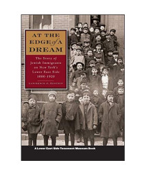 At the Edge of a Dream: The Story of Jewish Immigrants on New York's Lower East Side, 1880-1920