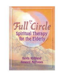 Full Circle: Spiritual Therapy for the Elderly (Haworth Activities Management)