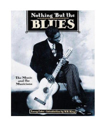Nothing But the Blues : The Music and the Musicians