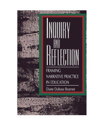 Inquiry and Reflection: Framing Narrative Practice in Education (Teacher Empowerment and School Reform)