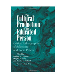 The Cultural Production of the Educated Person: Critical Ethnographies of Schooling and Local Practice (Suny Series, Power, Social Identity and Education)