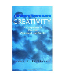 Concerning Creativity: A Comparison of Chu Hsi, Whitehead, and Neville (SUNY Series in Religious Studies)