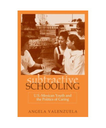 Subtractive Schooling:  U.S.-Mexican Youth and the Politics of Caring