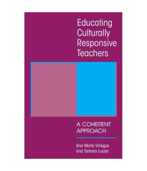 Educating Culturally Responsive Teachers: A Coherent Approach (Suny Series in Teacher Preparation and Development)