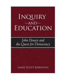 Inquiry And Education: John Dewey And the Quest for Democracy (S U N Y Series in Philosophy of Education)