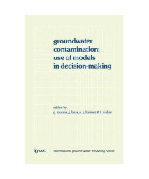 Groundwater Contamination: Use of Models in Decision-Making: Proceedings of the International Conference on Groundwater Contamination: Use of Models ... Modeling Center (IGWMC), Indianapolis ? Delft