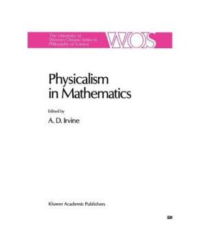 Physicalism in Mathematics (The Western Ontario Series in Philosophy of Science)
