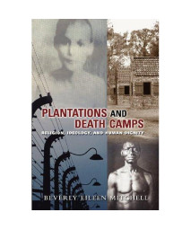 Plantations and Death Camp: Religion, Ideology, and Human Dignity (Innovations:African American Religious Thought)