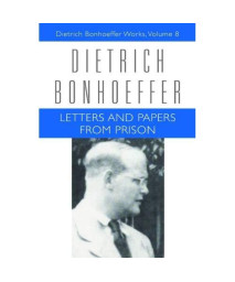 Letters and Papers from Prison (Dietrich Bonhoeffer Works, Vol. 8)