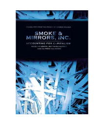 Smoke and Mirrors, Inc.: Accounting for Capitalism (Cornell Studies in Money)