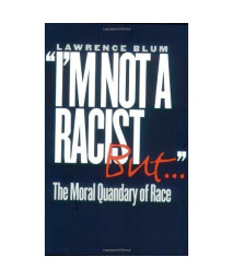 I'm Not a Racist, But . .: The Moral Quandary of Race