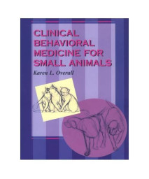Clinical Behavioral Medicine For Small Animals, 1e