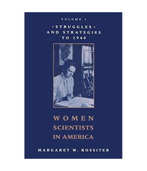 Women Scientists in America: Struggles and Strategies to 1940