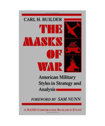 The Masks of War: American Military Styles in Strategy and Analysis: A RAND Corporation Research Study