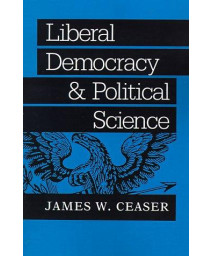 Liberal Democracy and Political Science (The Johns Hopkins Series in Constitutional Thought)