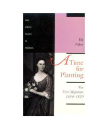 A Time for Planting: The First Migration, 1654-1820 (The Jewish People in America) (Volume 1)