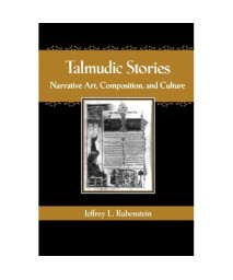 Talmudic Stories: Narrative Art, Composition, and Culture
