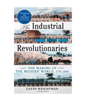 Industrial Revolutionaries: The Making of the Modern World 1776-1914