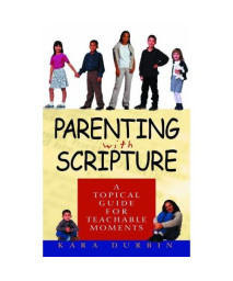 Parenting With Scripture: A Topical Guide for Teachable Moments