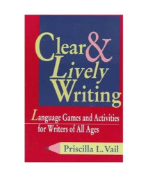 Clear and Lively Writing: Language Games and Activities for Writers of All Ages