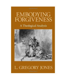 Embodying Forgiveness: A Theological Analysis
