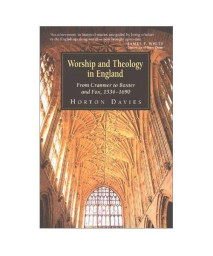 Worship and Theology in England, Book 1: From Cranmer to Baxter and Fox, 1534-1690