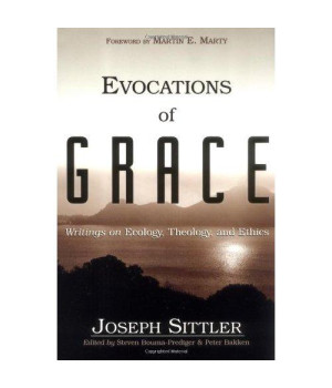 Evocations of Grace: The Writings of Joseph Sittler on Ecology, Theology, and Ethics