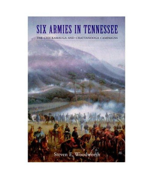 Six Armies in Tennessee: The Chickamauga and Chattanooga Campaigns (Great Campaigns of the Civil War)