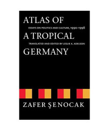 Atlas of a Tropical Germany: Essays on Politics and Culture, 1990-1998 (Texts and Contexts)