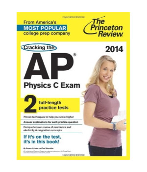 Cracking the AP Physics C Exam, 2014 Edition (College Test Preparation)