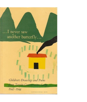 I Never Saw Another Butterfly:  Children's Drawings and Poems from Terezin Concentration Camp 1942-1944