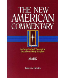Mark: An Exegetical and Theological Exposition of Holy Scripture (The New American Commentary)