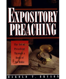 Expository Preaching: The Art of Preaching Through a Book of the Bible