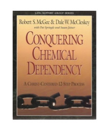 Conquering Chemical Dependency - A Christ Centered 12 Step Process (Life Support Group Series)