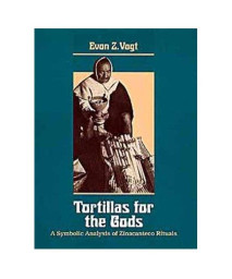 Tortillas for the Gods: A Symbolic Analysis of Zinacanteco Rituals